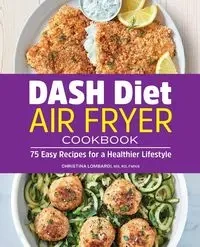 DASH Diet Air Fryer Cookbook - Christina Lombardi