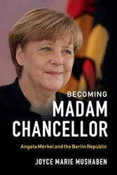 Becoming Madam Chancellor - Joyce Marie Mushaben