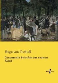 Gesammelte Schriften zur neueren Kunst - Hugo von Tschudi