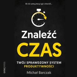 audiobook Znaleźć czas. Twój sprawdzony system produktywności - Michał Barczak