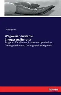 Wegweiser durch die Chorgesangliteratur - Anonymus