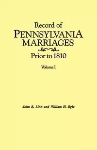 Record of Pennsylvania Marriages Prior to 1810. in Two Volumes. Volume I - Linn John B.
