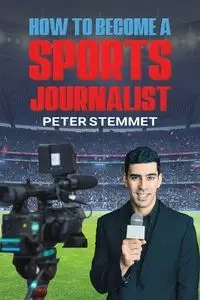How to Become a Sports Journalist - Peter Stemmet