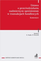 Ustawa o przeciwdziałaniu nadmiernym opóźnieniom w transakcjach handlowych. Komentarz - Konrad Osajda, Witold Borysiak
