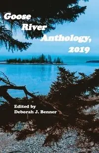 Goose River Anthology, 2019 - Benner Deborah J.