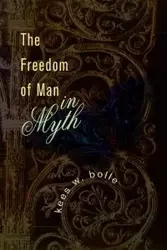 The Freedom of Man in Myth - Bolle Kees W.