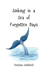 Sinking in a Sea of Forgotten Days - Dorian Ashford