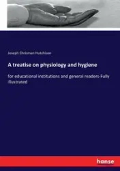 A treatise on physiology and hygiene - Joseph Hutchison Chrisman