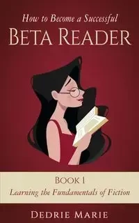 How to Become a Successful Beta Reader Book 1 - Marie Dedrie