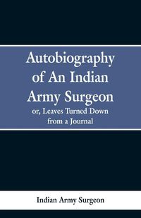 Autobiography of an Indian Army Surgeon - Surgeon Indian Army