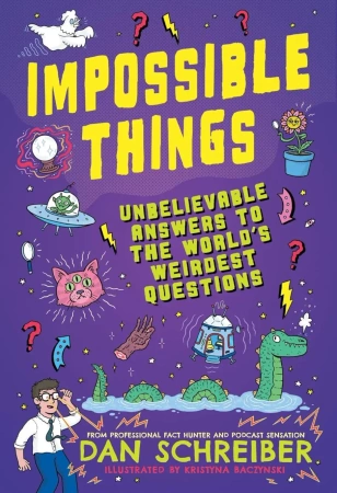 Impossible Things. The book to answer your child’s most weird and wonderful questions! - Dan Schreiber