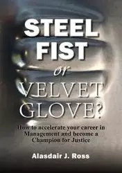 STEEL FIST OR VELVET GLOVE? - Ross Alasdair J.