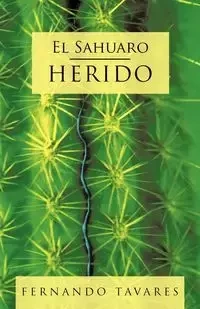El Sahuaro Herido - Fernando Tavares Tavares