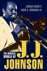 The Musical World of J.J. Johnson - Joshua Berrett