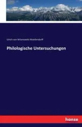 Philologische Untersuchungen - von Wilamowitz-Moellendorff Ulrich