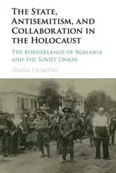 The State, Antisemitism, and Collaboration in the Holocaust - Diana Dumitru