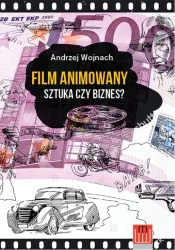 Film animowany sztuka czy biznes - Andrzej Wojnach