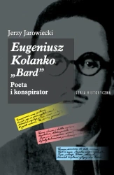 Eugeniusz Kolanko „BARD”. Poeta i Konspirator - Jerzy Jarowiecki