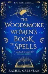 The Woodsmoke Women's Book of Spells - Rachel Greenlaw