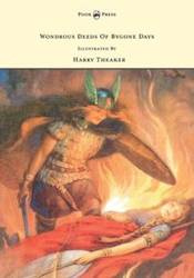 Wondrous Deeds of Bygone Days - Illustrated by Harry Theaker - Belgrave M. Dorothy