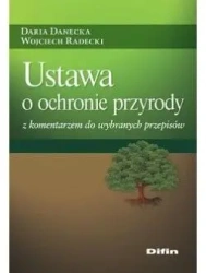 Ustawa o ochronie przyrody z komentarzem.. - Daria Wojciech Danecka Radecki