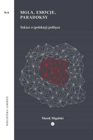 Mgła, emocje, paradoksy - Marek Migalski