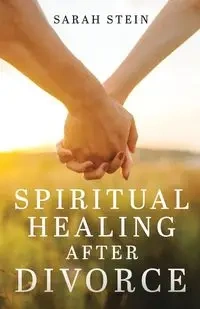 Spiritual Healing After Divorce - Sarah Stein