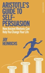 Aristotle's Guide to Self-Persuasion wer. angielska - Jay Heinrichs
