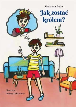 Jak zostać królem? - Gabriela Pałys