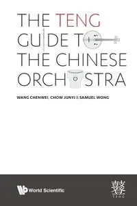 TENG GUIDE TO THE CHINESE ORCHESTRA, THE - CHENWEI WANG JUNYI CHOW & SAMUEL WONG