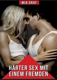 Härter Sex mit einem Fremden - Mia Graf