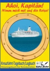 AHOI, KAPITÄN! Kreuzfahrt Tagebuch Logbuch - Reisetagebuch für Reiseberichte - Renate Sültz