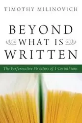 Beyond What Is Written - Timothy Milinovich