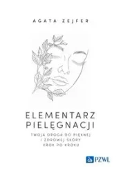 Elementarz pielęgnacji. Twoja droga do pięknej... - Agata Zejfer