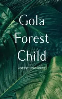 Gola Forest Child - Koroma Jophakar Amah