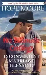 Her Billionaire Cowboy's Inconvenient Marriage Blessing - Hope Moore