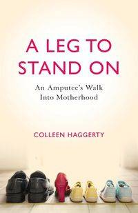A Leg to Stand On - Colleen Haggerty