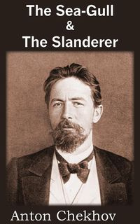 The Sea-Gull & the Slanderer - Anton Checkov