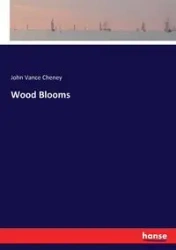 Wood Blooms - John Vance Cheney