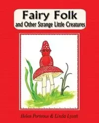 Fairy Folk and Other Strange Little Creatures - Helen Porteous