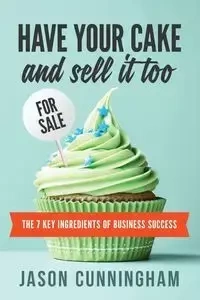 Have Your Cake and Sell it Too - Jason Cunningham