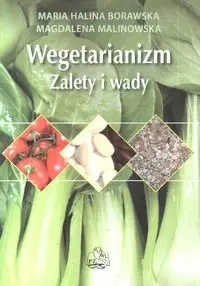 Wegetarianizm. Zalety i wady - Magdalena Malinowska, Maria Borawska