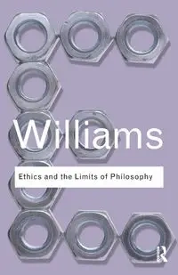 Ethics and the Limits of Philosophy - Williams Bernard