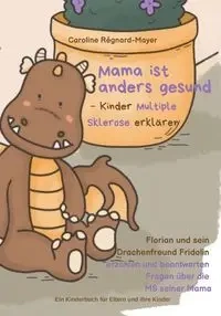 Mama ist anders gesund - Kinder Multiple Sklerose erklären - Caroline Régnard-Mayer