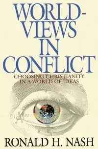Worldviews in Conflict - Ronald H. Nash