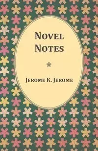 Novel Notes - K. Jerome Jerome