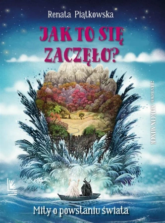 Jak to się zaczęło? Mity o powstaniu świata - Renata Piątkowska, Marcin Minor