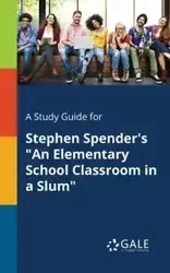 A Study Guide for Stephen Spender's "An Elementary School Classroom in a Slum" - Gale Cengage