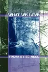 WHAT WE LOVE - Ed Meek