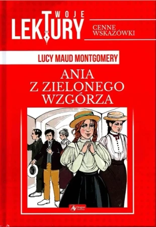 Ania z Zielonego Wzgórza twoje lektury - Lucy Maud Montgomery